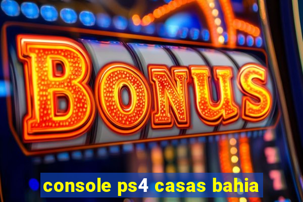 console ps4 casas bahia